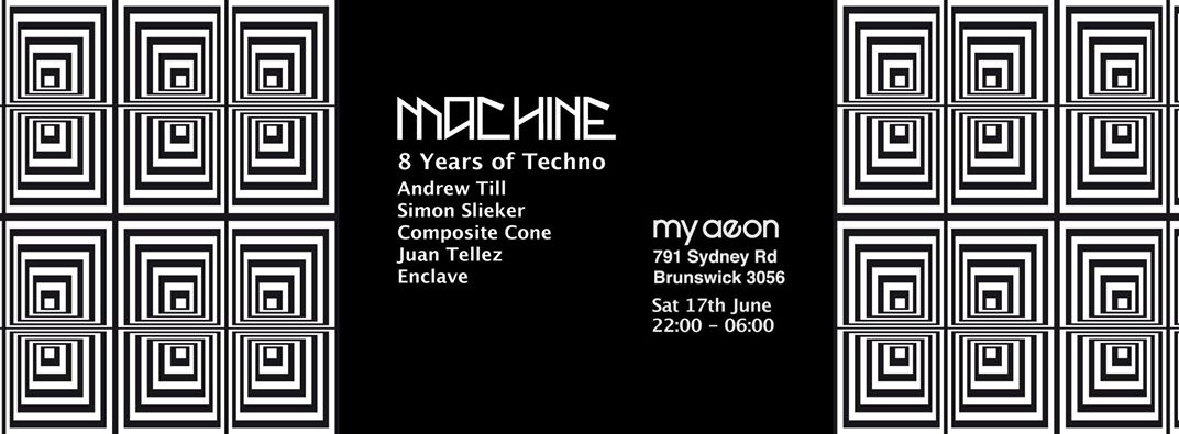 Machine :: 8 Years of Techno: June 17th@ MyAeon